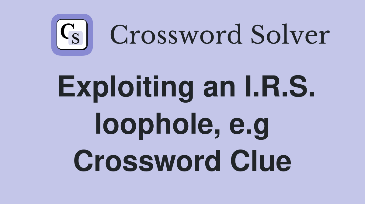 Exploiting an I.R.S. loophole, e.g. Crossword Clue Answers